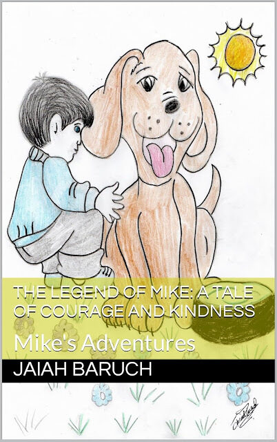 The Legend of Mike: A Tale of Courage and Kindness: Mike's Adventures  by Jaiah Baruch Price $8.00